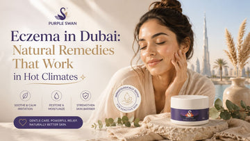 Eczema in Dubai: Natural Remedies That Work in Hot Climates | Purple Swan